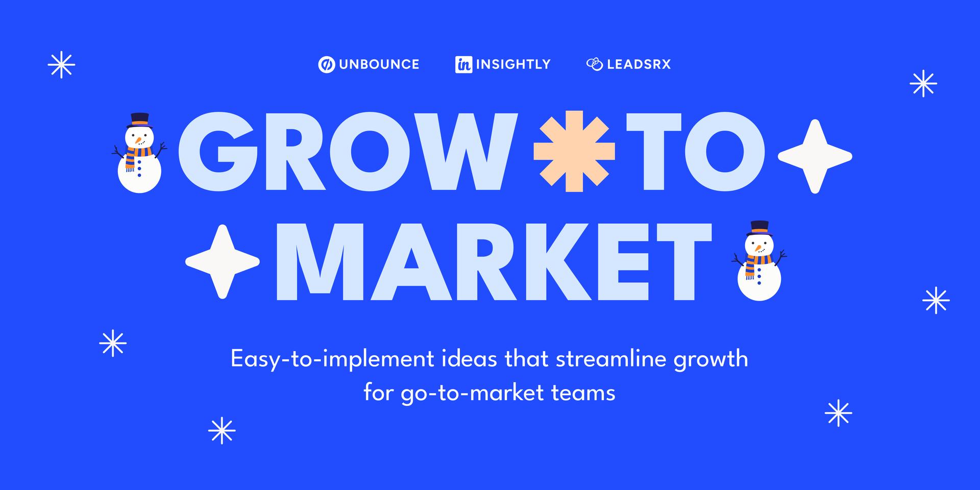 Grow to Market: Easy-to-implement ideas that streamline growth for go-to-market teams